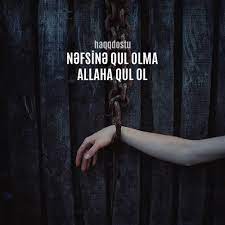 “Nəfs qəlbin dinimizə tabe olmağını istəməz, dinsiz, imansız olmağını istəyər…” “Nəfs qəlbin dinimizə tabe olmağını istəməz, dinsiz, imansız olmağını istəyər…”
