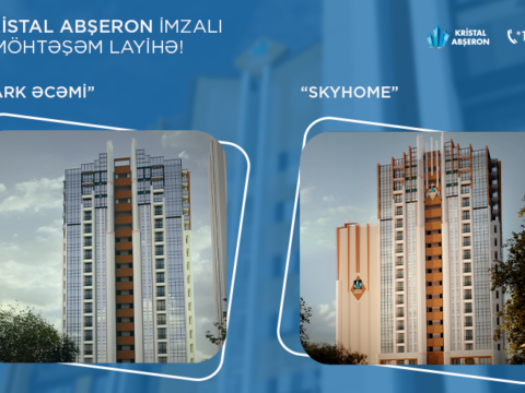Kristal Abşeron imzalı 2 möhtəşəm layihə – “SkyHome” və “Park Əcəmi”