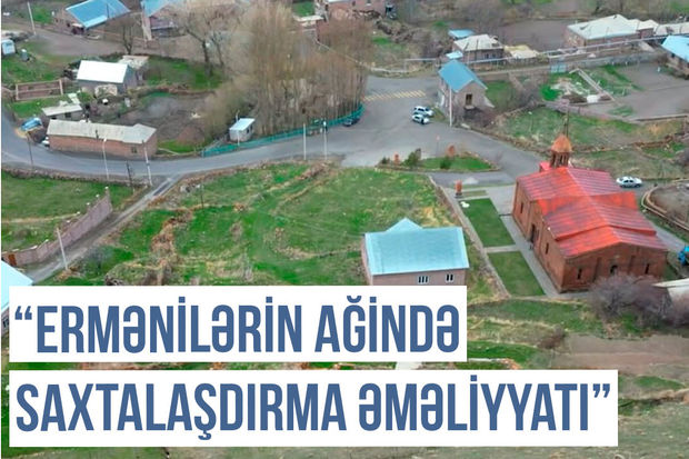 Qərbi Azərbaycan Xronikası:“Ermənilərin Ağində saxtalaşdırma əməliyyatı”