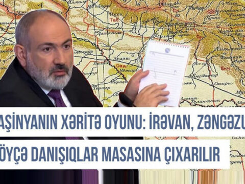 Paşinyanın xəritə oyunu: İrəvan, Zəngəzur və Göyçə danışıqlar masasına çıxarılır