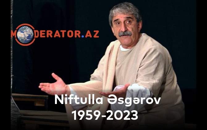 Əməkdar artist Niftulla Əsgərov vəfat edib Əməkdar artist Niftulla Əsgərov vəfat edib