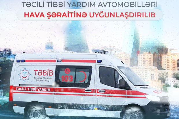 TƏBİB kəskin hava şəraiti ilə bağlı 6 ədəd sanitar avtomobili hazır vəziyyətə gətirdi