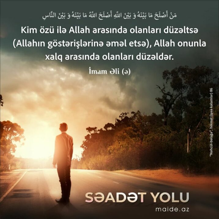 “Edəcəyin hər işi əvvəlcə düşün, Allahın razı olduğu, izn verdiyi bir işdirsə, onu et. Yoxsa…” 