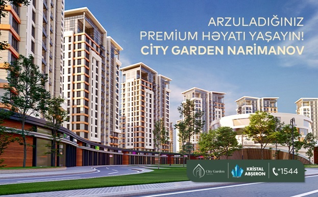Arzuladığınız premium həyatı yaşayın! – City Garden Narimanov