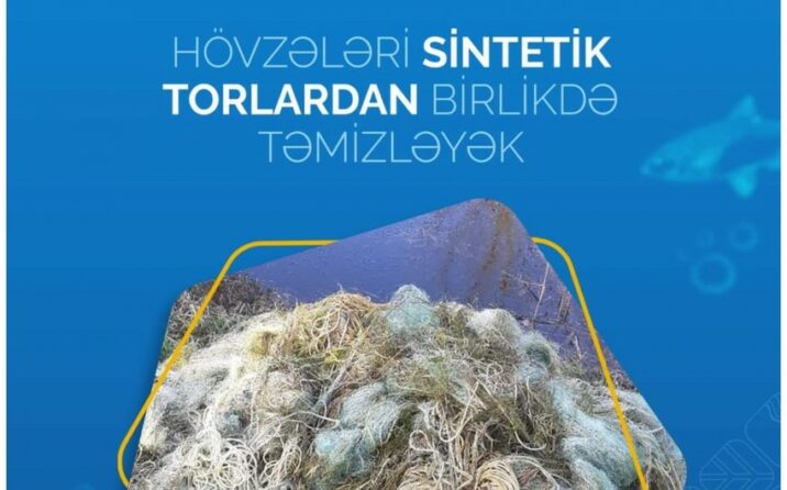 “Hövzələri sintetik torlardan birlikdə təmizləyək” adlı yeni aksiyaya start verilib