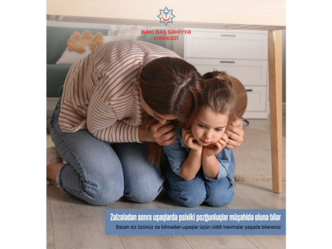 Zəlzələdən sonra uşaqlarda psixi pozğunluqlar müşahidə oluna bilər