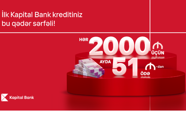Kapital Bank-dan ilk kreditiniz sərfəli olsun