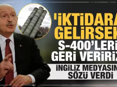 Kılıçdaroğlu: İqtidara gəlsək, S-400-ləri qaytarıb Suriyadan çəkiləcəyik